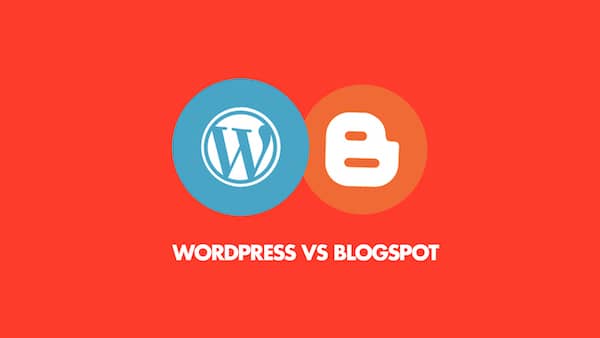 WordPress vs Blogspot, Best in 2022?