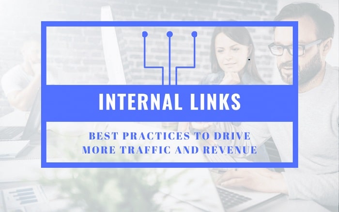 Internal Links The Best Practices for Increasing Traffic and Revenue