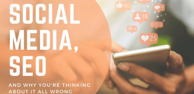 Social Media, SEO, and Why You’re Thinking About It Wrong