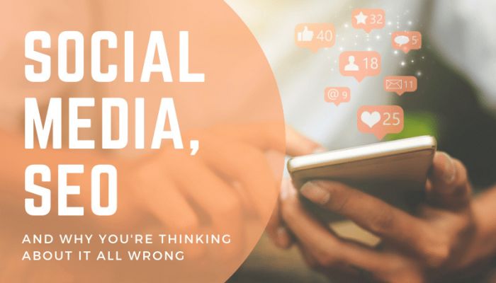 Social Media, SEO, and Why You’re Thinking About It Wrong