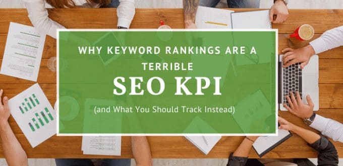 Why Are Keyword Rankings a Terrible SEO KPI (and What You Should Track Instead)